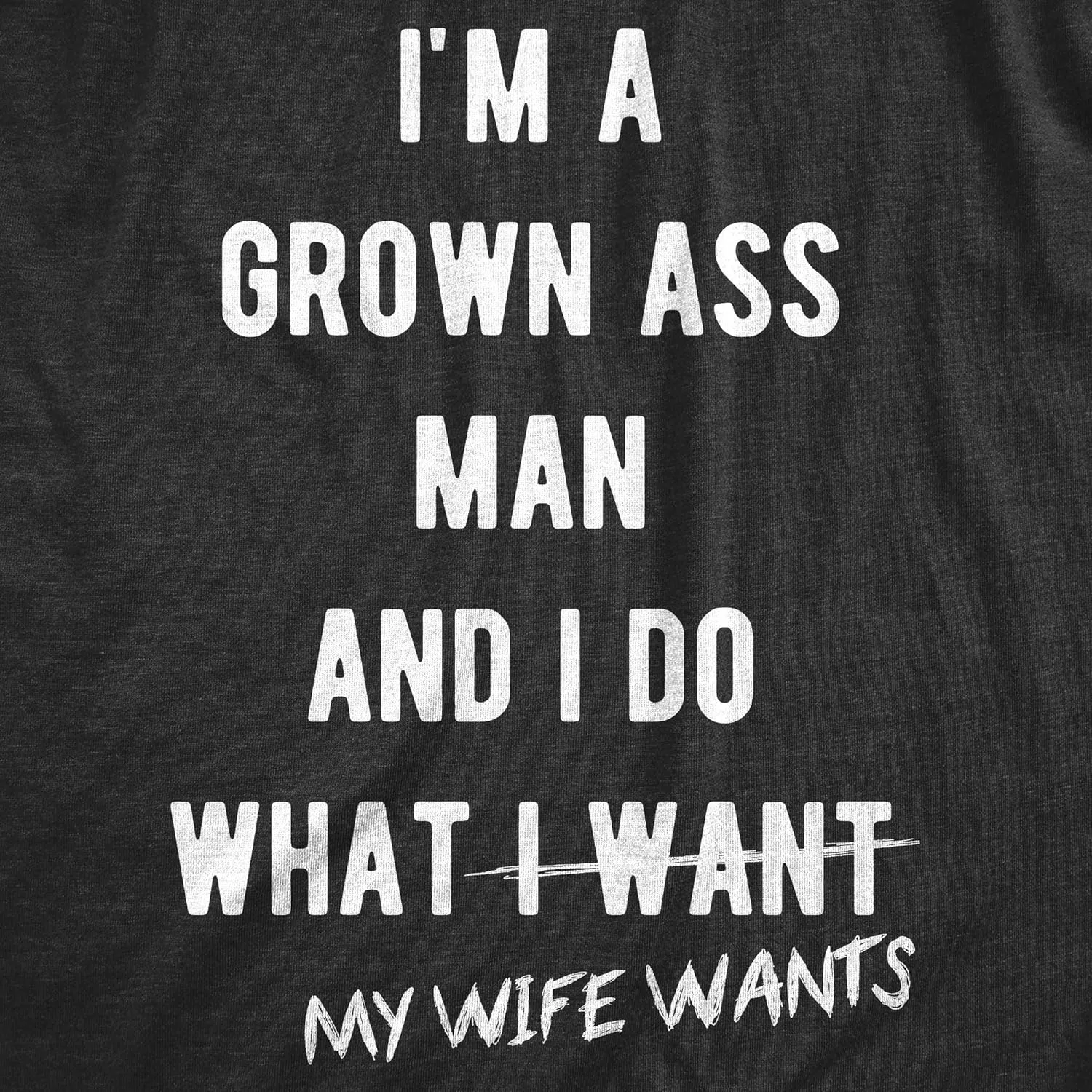 Mens Grown Ass Man I Do What My Wife Wants T Shirt Funny Husband Fathers Day Tee