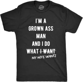 Mens Grown Ass Man I Do What My Wife Wants T Shirt Funny Husband Fathers Day Tee